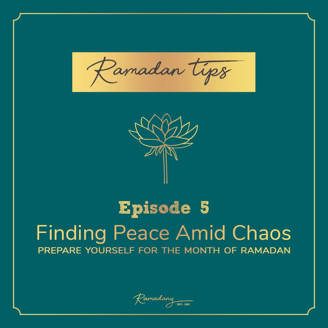 Finding Peace Amid Chaos | Ramadan Tips