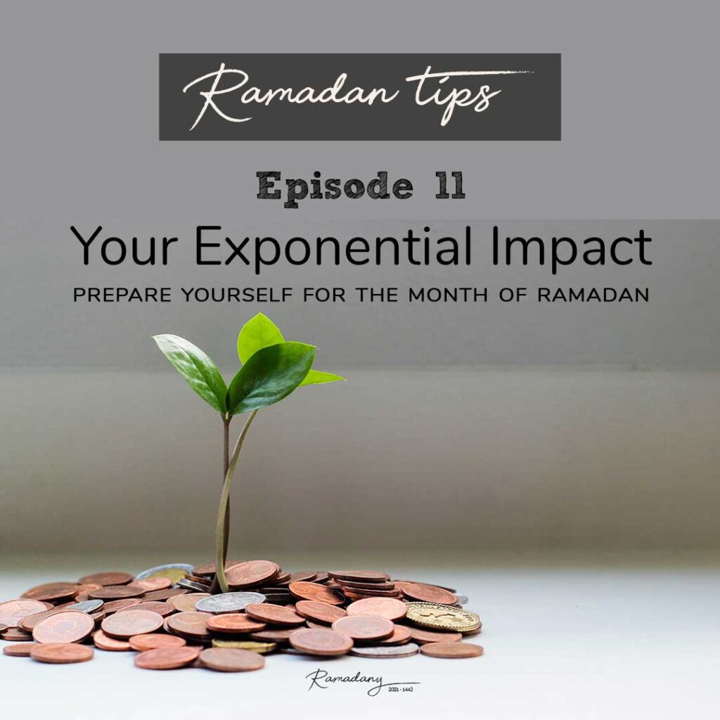 Your Exponential Impact | Ramadan Tips - Ep 11