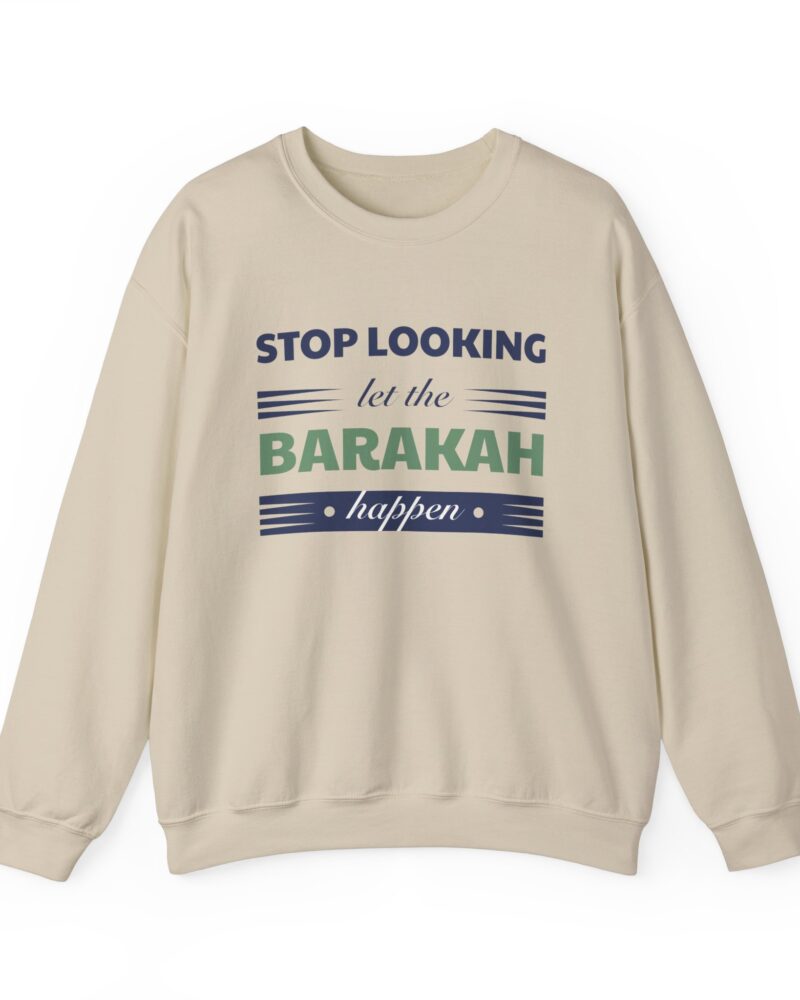 Stop Looking, Let the Barakah Happen - Spiritual Quote - Islamic Quote - Islamic Apparel, Casual Inspirational Unisex Crewneck Sweatshirt